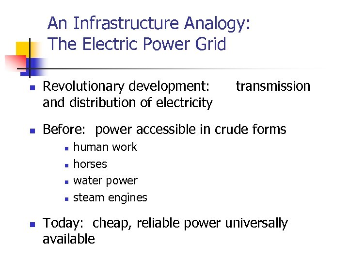 An Infrastructure Analogy: The Electric Power Grid n n Revolutionary development: and distribution of