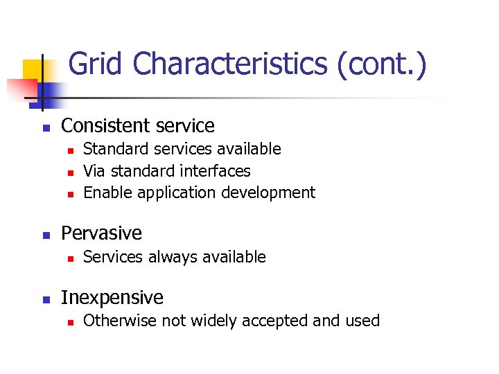 Grid Characteristics (cont. ) n Consistent service n n Pervasive n n Standard services