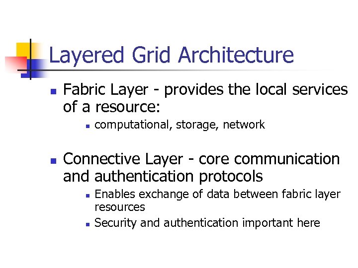 Layered Grid Architecture n Fabric Layer - provides the local services of a resource: