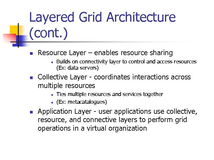 Layered Grid Architecture (cont. ) n Resource Layer – enables resource sharing n n