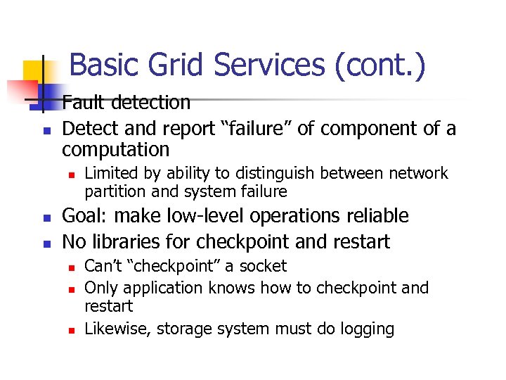 Basic Grid Services (cont. ) n n Fault detection Detect and report “failure” of