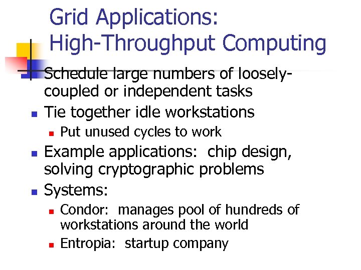 Grid Applications: High-Throughput Computing n n Schedule large numbers of looselycoupled or independent tasks