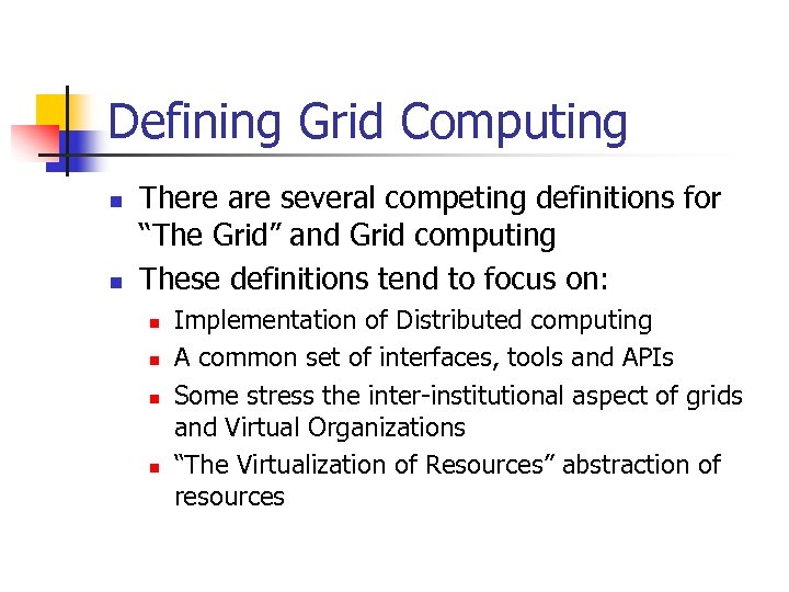 Defining Grid Computing n n There are several competing definitions for “The Grid” and