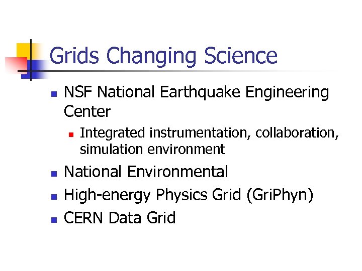 Grids Changing Science n NSF National Earthquake Engineering Center n n Integrated instrumentation, collaboration,