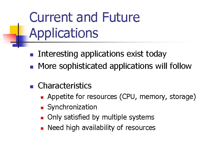 Current and Future Applications n Interesting applications exist today More sophisticated applications will follow