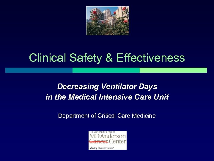 Clinical Safety & Effectiveness Decreasing Ventilator Days in the Medical Intensive Care Unit Department