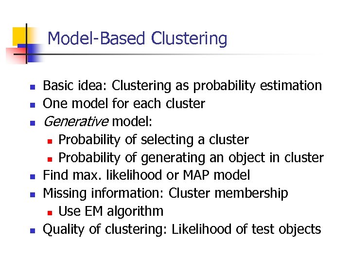 Model-Based Clustering n n n Basic idea: Clustering as probability estimation One model for