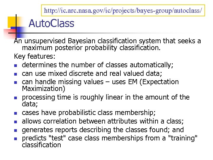 http: //ic. arc. nasa. gov/ic/projects/bayes-group/autoclass/ Auto. Class An unsupervised Bayesian classification system that seeks