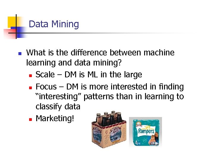 Data Mining n What is the difference between machine learning and data mining? n