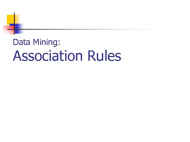 Data Mining: Association Rules 