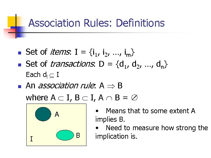 Association Rules: Definitions n n Set of items: I = {i 1, i 2,