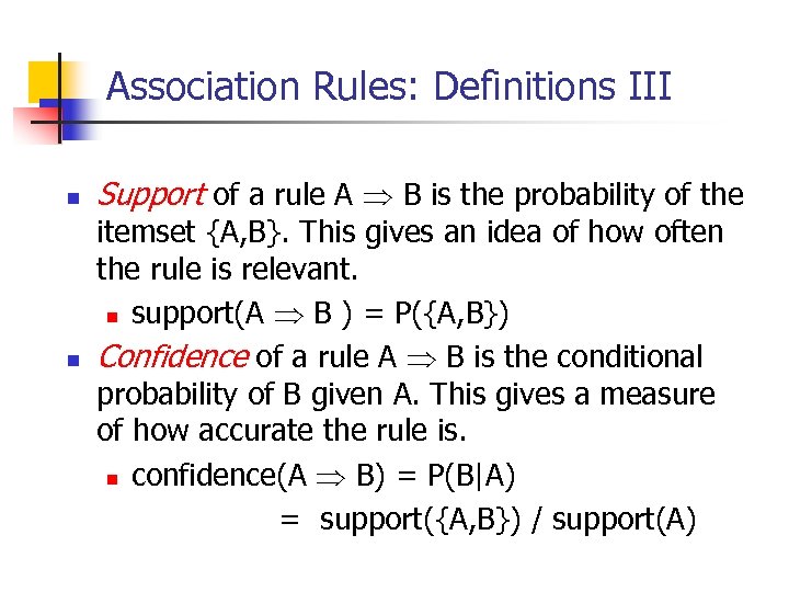 Association Rules: Definitions III n n Support of a rule A B is the