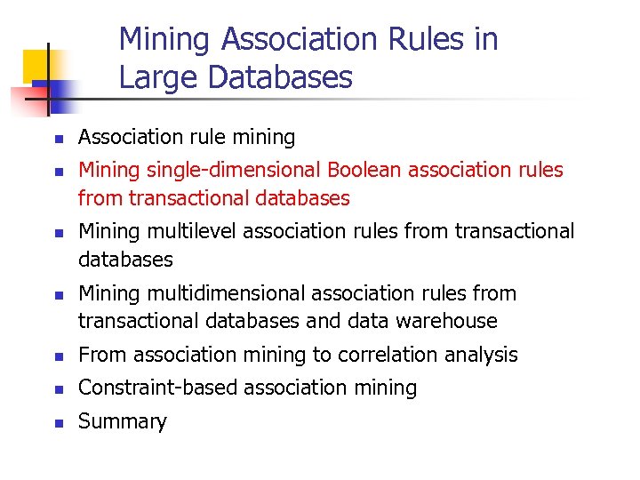 Mining Association Rules in Large Databases n n Association rule mining Mining single-dimensional Boolean