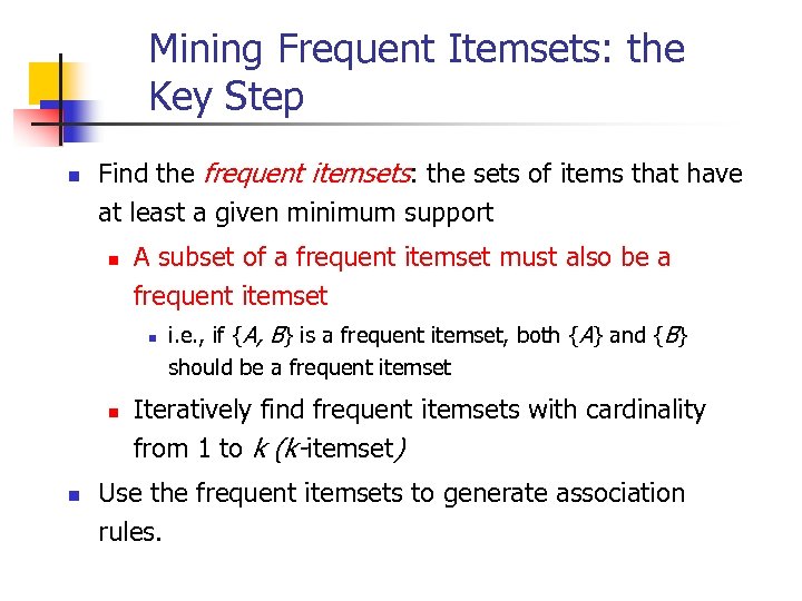 Mining Frequent Itemsets: the Key Step n Find the frequent itemsets: the sets of
