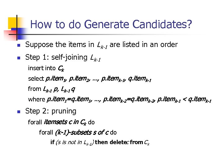 How to do Generate Candidates? n Suppose the items in Lk-1 are listed in