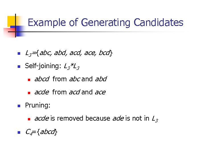 Example of Generating Candidates n L 3={abc, abd, ace, bcd} n Self-joining: L 3*L