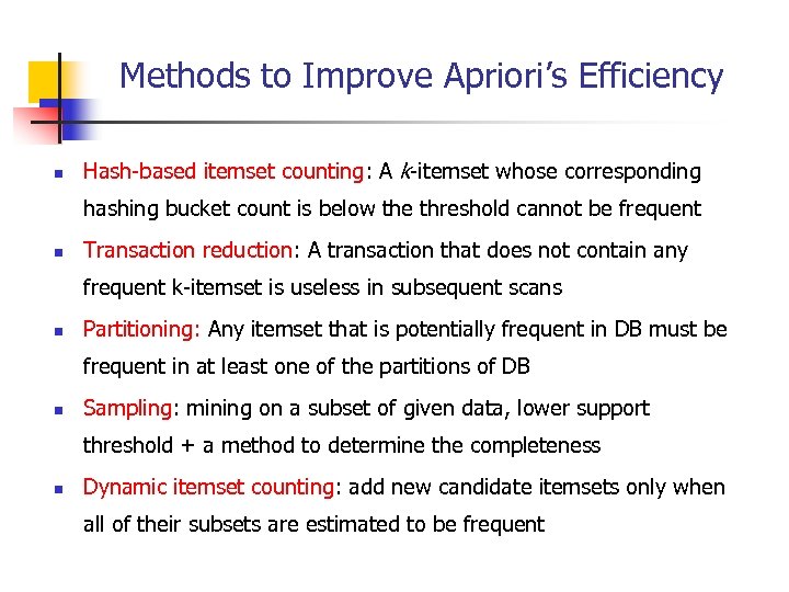 Methods to Improve Apriori’s Efficiency n Hash-based itemset counting: A k-itemset whose corresponding hashing