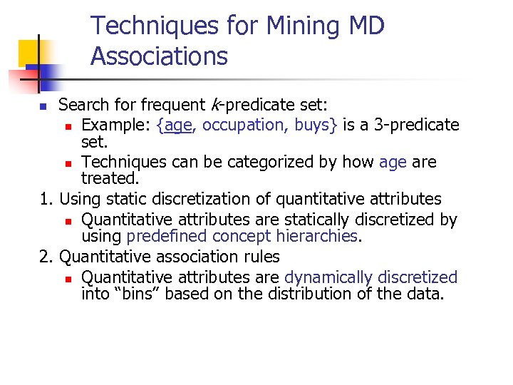 Techniques for Mining MD Associations Search for frequent k-predicate set: n Example: {age, occupation,