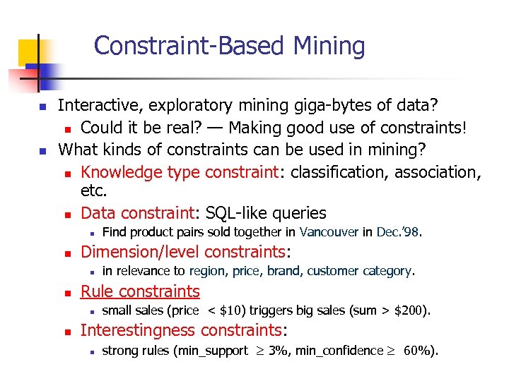 Constraint-Based Mining n n Interactive, exploratory mining giga-bytes of data? n Could it be