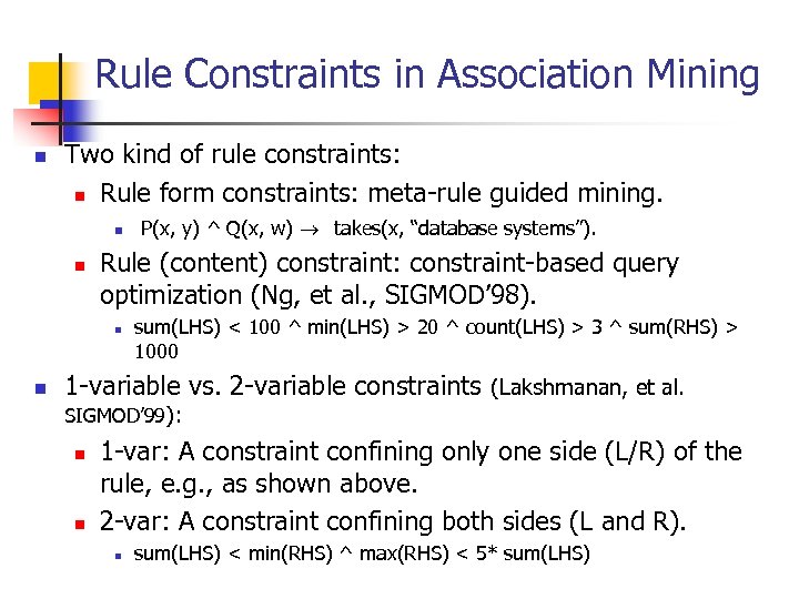 Rule Constraints in Association Mining n Two kind of rule constraints: n Rule form