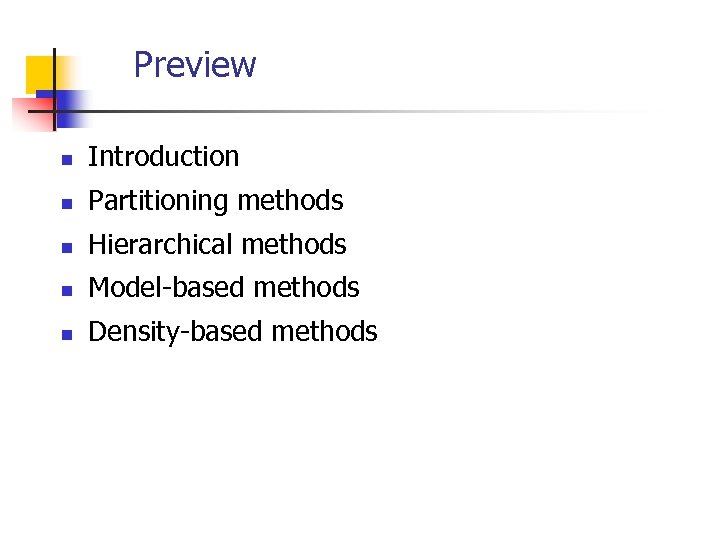 Preview n Introduction n Partitioning methods n Hierarchical methods n Model-based methods n Density-based