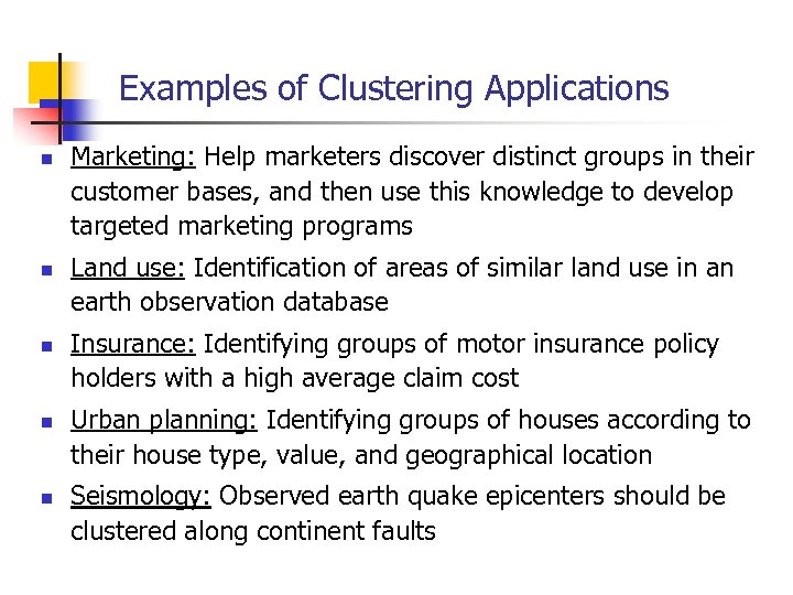 Examples of Clustering Applications n n n Marketing: Help marketers discover distinct groups in