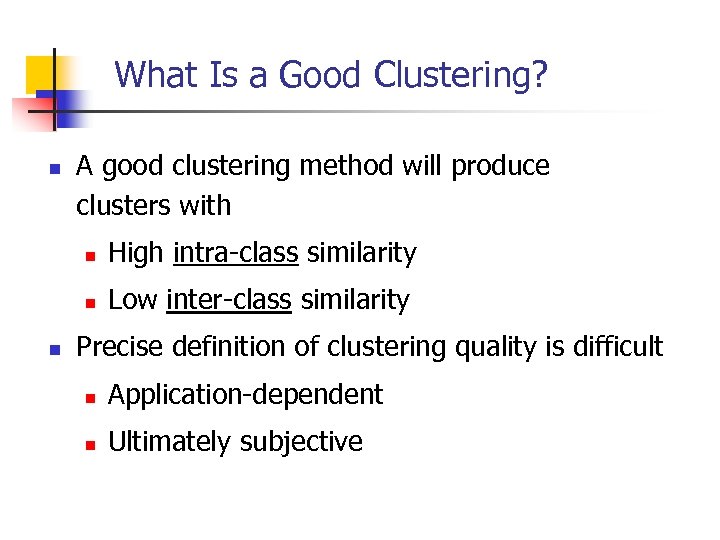 What Is a Good Clustering? n A good clustering method will produce clusters with
