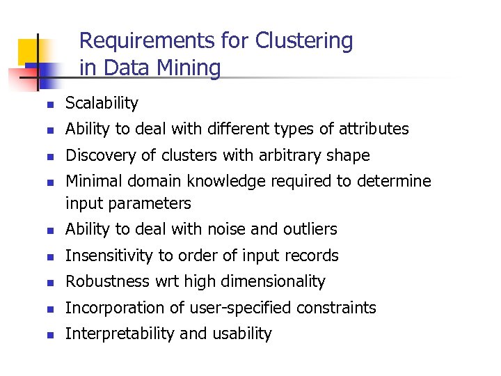 Requirements for Clustering in Data Mining n Scalability n Ability to deal with different
