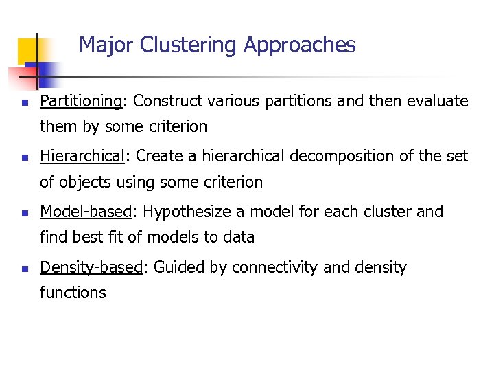 Major Clustering Approaches n Partitioning: Construct various partitions and then evaluate them by some