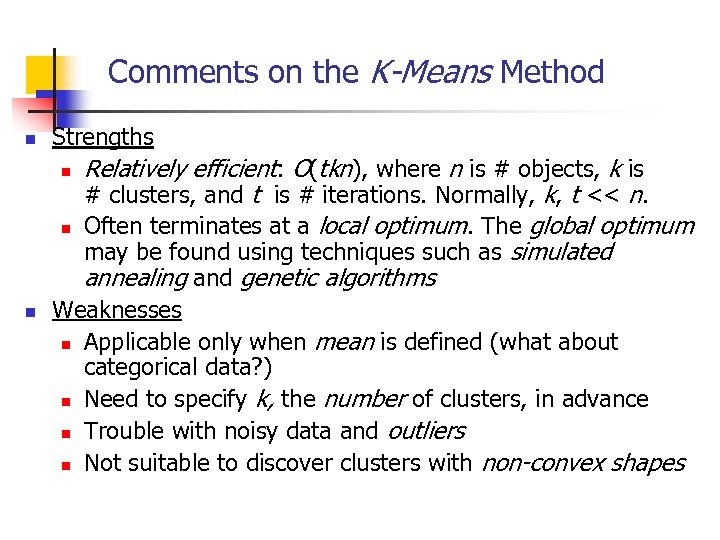 Comments on the K-Means Method n Strengths n n n Relatively efficient: O(tkn), where