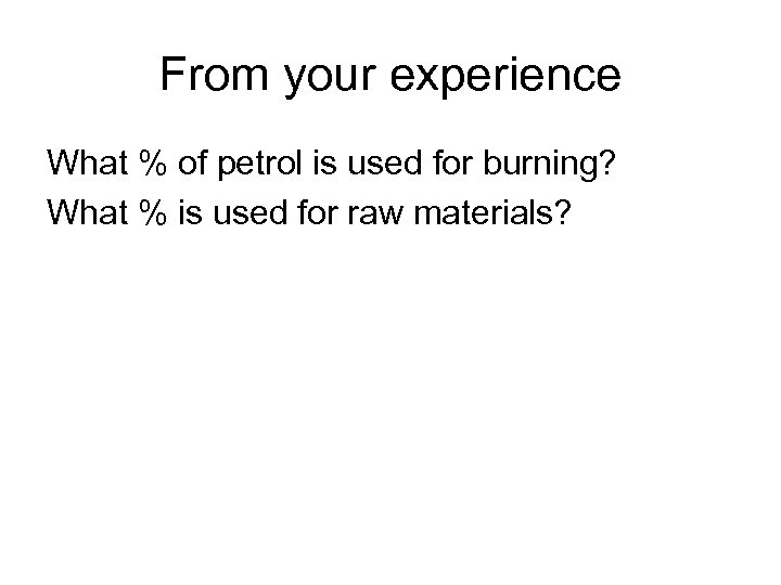 From your experience What % of petrol is used for burning? What % is