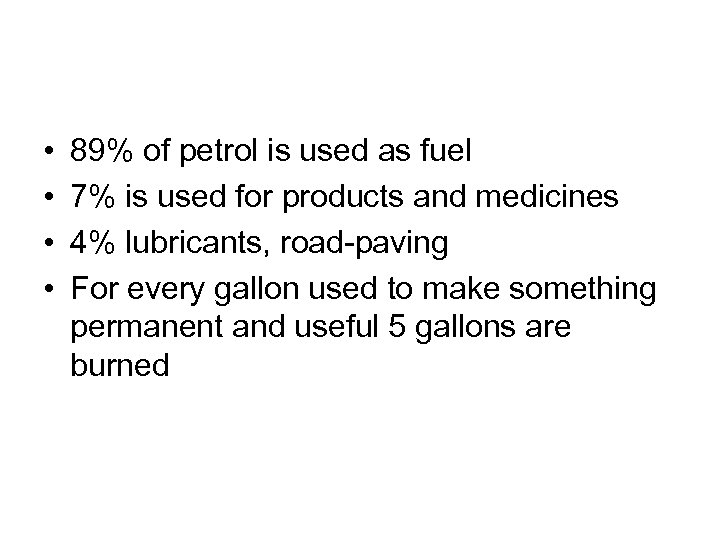  • • 89% of petrol is used as fuel 7% is used for
