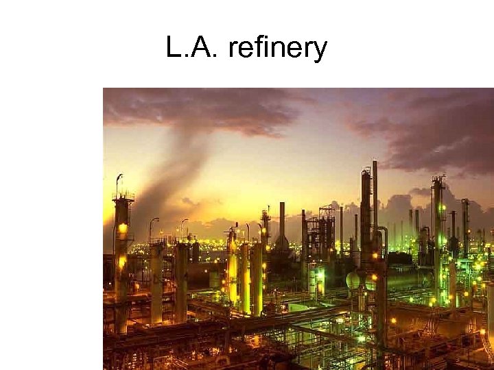 L. A. refinery 