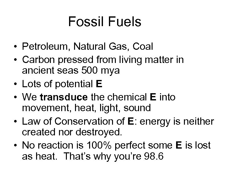Fossil Fuels • Petroleum, Natural Gas, Coal • Carbon pressed from living matter in