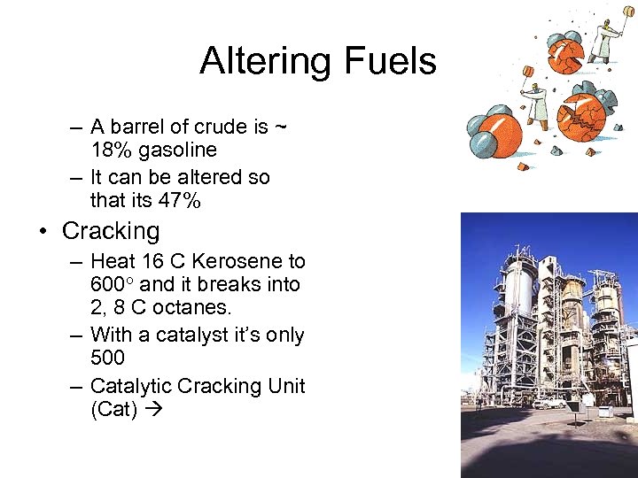 Altering Fuels – A barrel of crude is ~ 18% gasoline – It can
