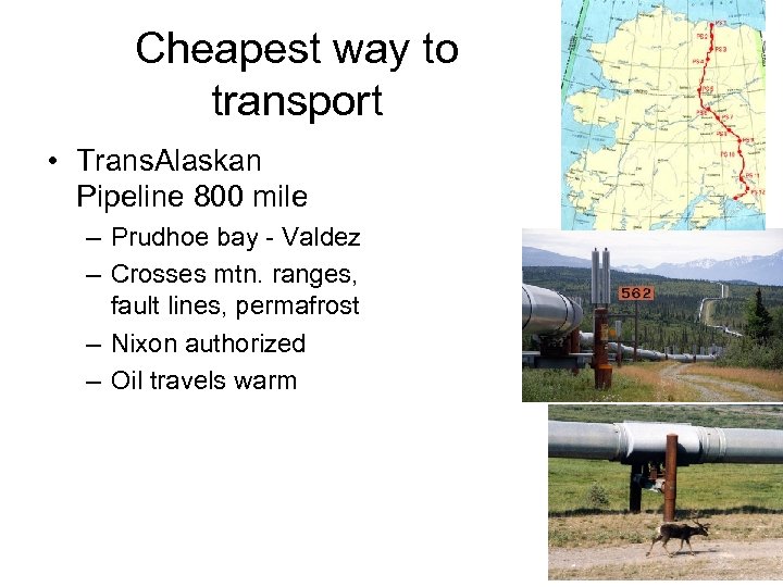 Cheapest way to transport • Trans. Alaskan Pipeline 800 mile – Prudhoe bay -
