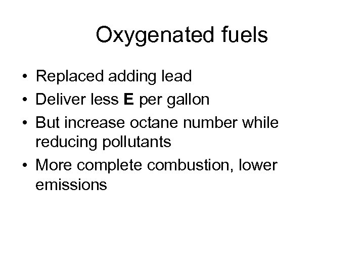 Oxygenated fuels • Replaced adding lead • Deliver less E per gallon • But
