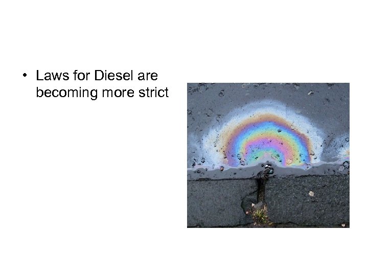  • Laws for Diesel are becoming more strict 