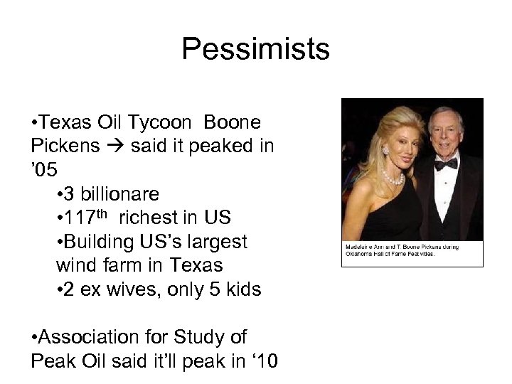 Pessimists • Texas Oil Tycoon Boone Pickens said it peaked in ’ 05 •