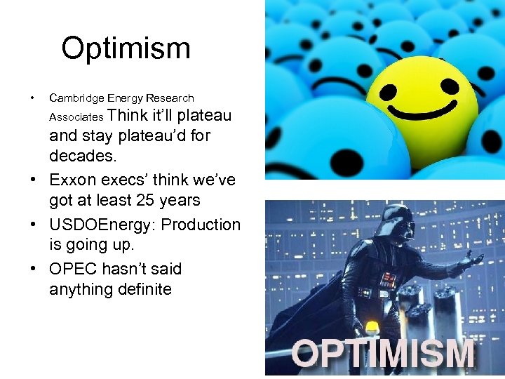 Optimism • Cambridge Energy Research Associates Think it’ll plateau and stay plateau’d for decades.