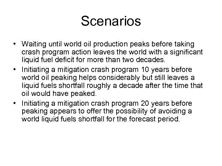 Scenarios • Waiting until world oil production peaks before taking crash program action leaves