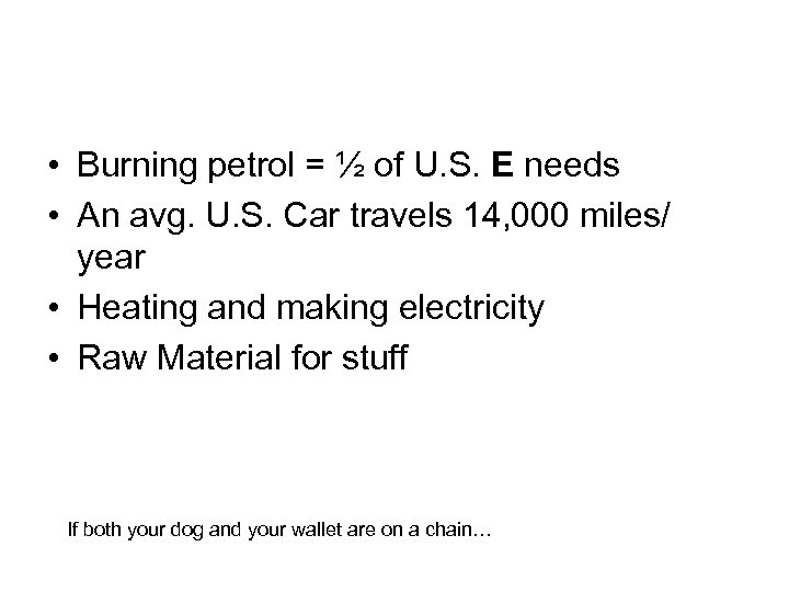  • Burning petrol = ½ of U. S. E needs • An avg.