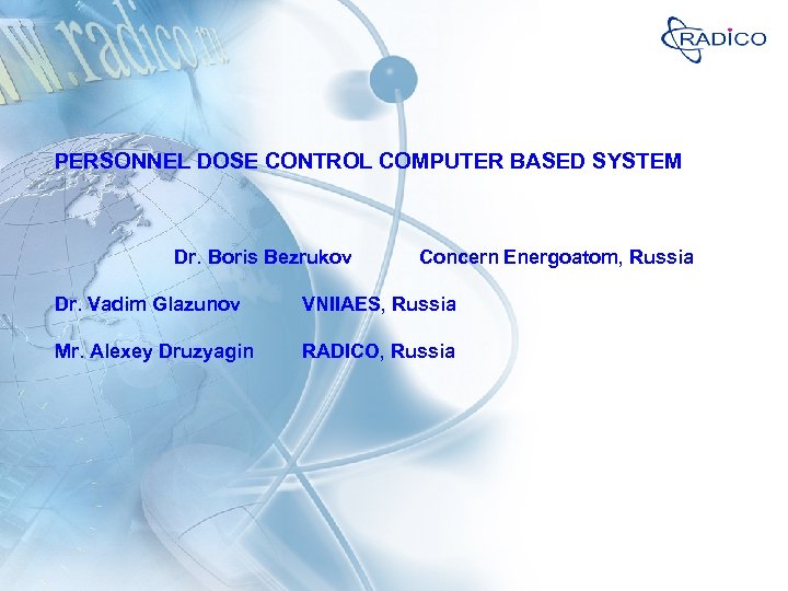 PERSONNEL DOSE CONTROL COMPUTER BASED SYSTEM Dr. Boris Bezrukov Concern Energoatom, Russia Dr. Vadim