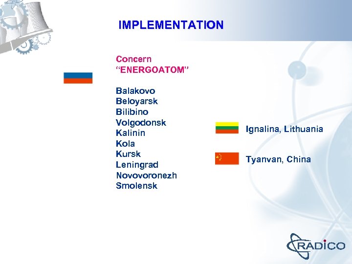 IMPLEMENTATION Concern “ENERGOATOM” Balakovo Beloyarsk Bilibino Volgodonsk Kalinin Kola Kursk Leningrad Novovoronezh Smolensk Ignalina,