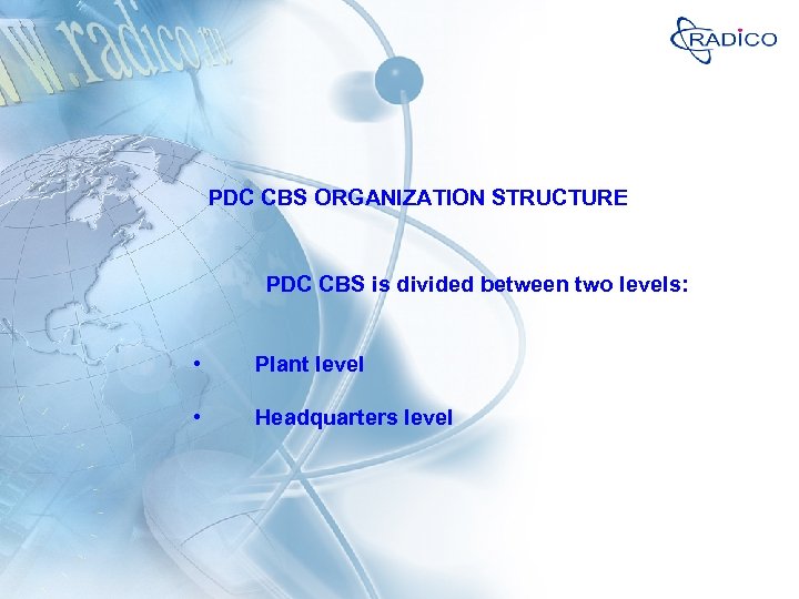 PDC CBS ORGANIZATION STRUCTURE PDC CBS is divided between two levels: • Plant level