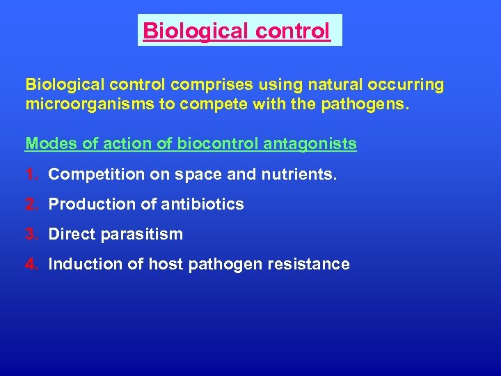 Biological control comprises using natural occurring microorganisms to compete with the pathogens. Modes of