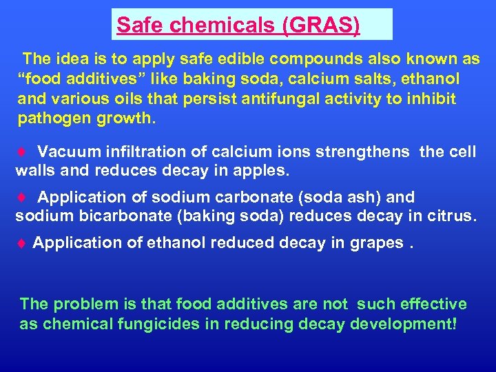 Safe chemicals (GRAS) The idea is to apply safe edible compounds also known as
