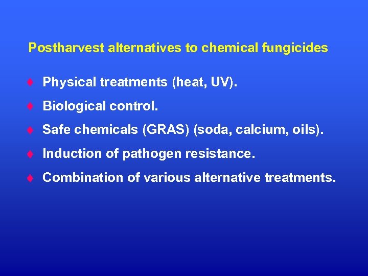 Postharvest alternatives to chemical fungicides Physical treatments (heat, UV). Biological control. Safe chemicals (GRAS)