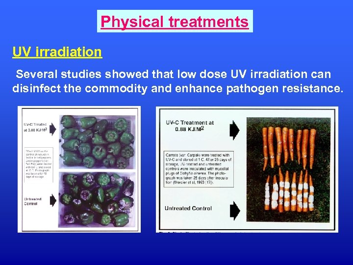 Physical treatments UV irradiation Several studies showed that low dose UV irradiation can disinfect