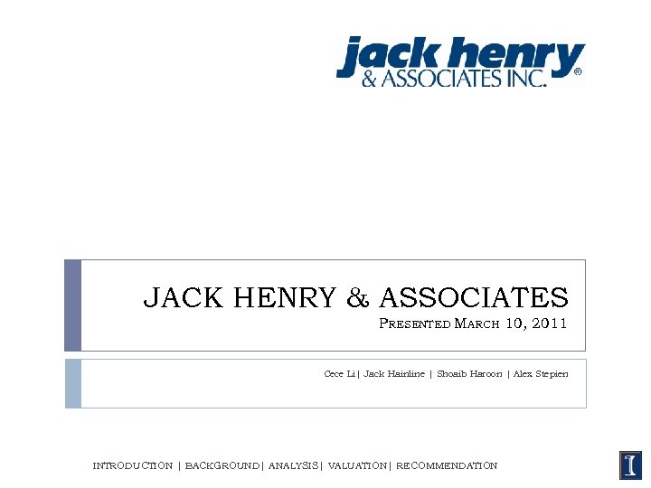 JACK HENRY & ASSOCIATES PRESENTED MARCH 10, 2011 Cece Li| Jack Hainline | Shoaib